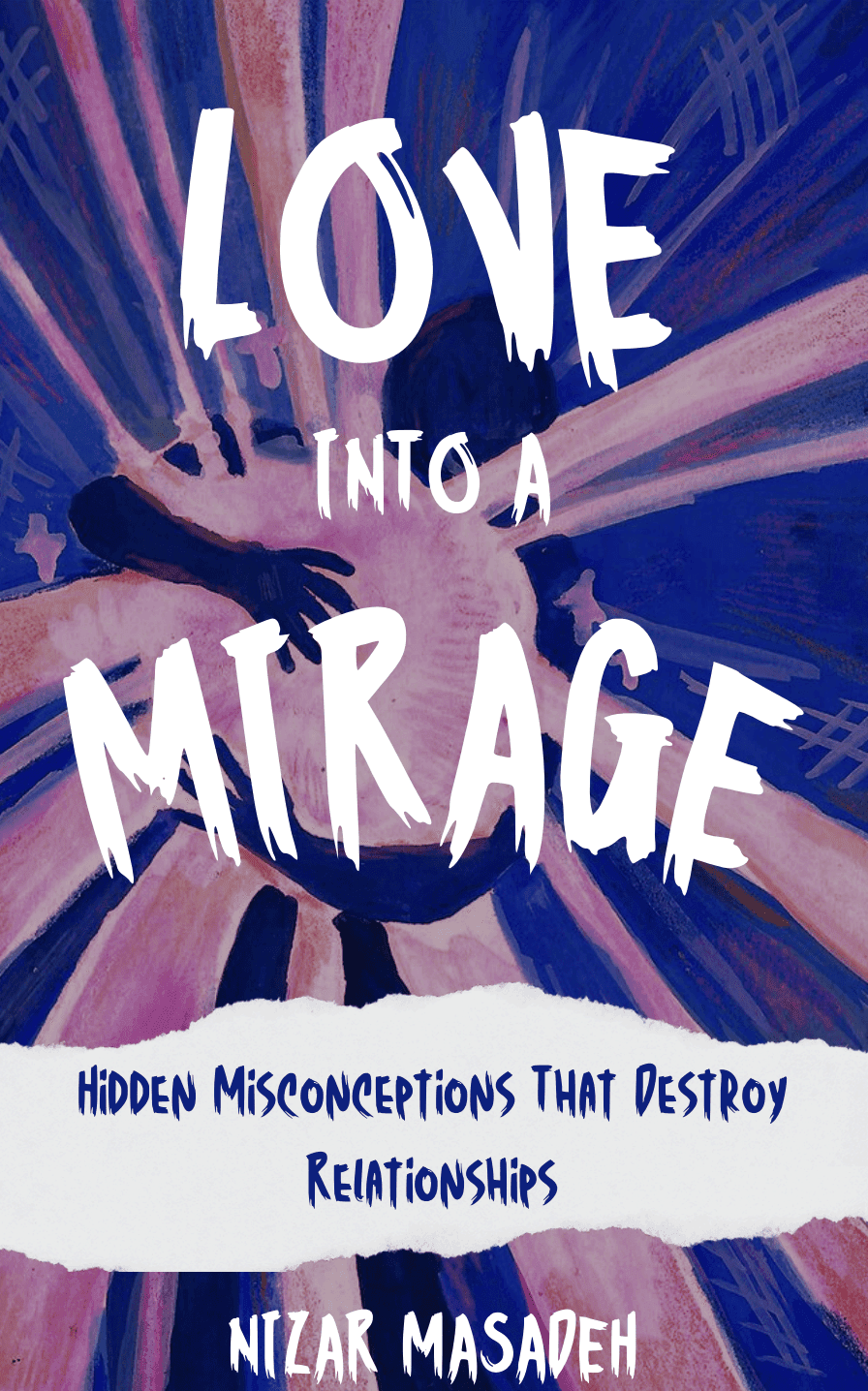 Love into a Mirage — Hidden Misconceptions That Destroy Relationships